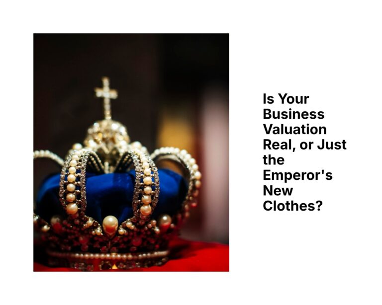Is Your Business Valuation Real, or Just the Emperor’s New Clothes?